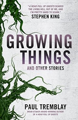 Paul Tremblay - Growing Things and Other Stories - Paperback - H245z