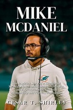 Mike McDaniel: The Inspiring Story of a Thoughtful Strategist Overcoming Doubt, 