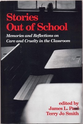 Stories Out of School Memories and Reflections on Care and Cruelty in the Classr