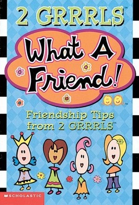 What a Friend-- Friendship Tips fro..., Scholastic, Inc