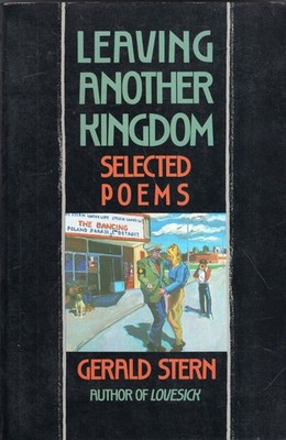 GERALD STERN / Leaving Another Kingdom Selected Poems 1990
