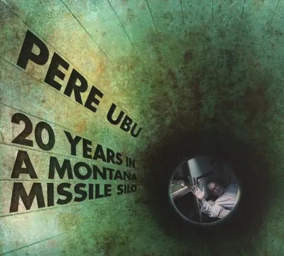 20 Years In A Montana Missile Silo | Pere Ubu | Audio-CD | CD | 2017
