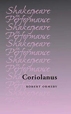 Coriolanus (Shakespeare in Performance) by Robert J. Ormsby (New)
