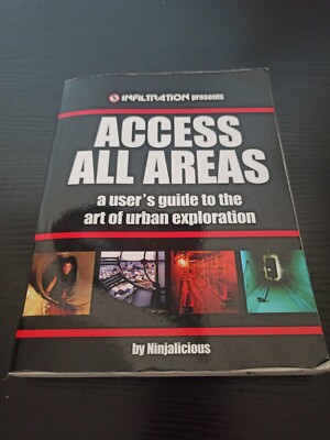 Access All Areas: A Users Guide to the Art of Urban Exploration