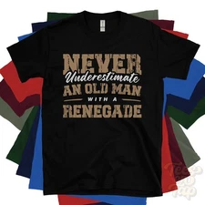 NEVER UNDERESTIMATE AN OLD MAN WITH A RENEGADE T-SHIRT vehicle owner car driver