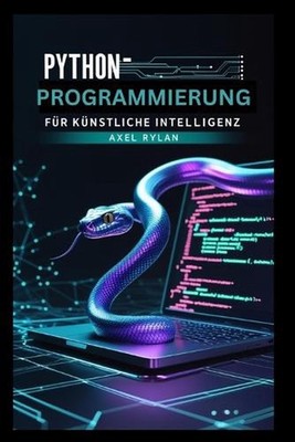 Python-Programmierung fr knstliche Intelligenz: Mit TensorFlow und Scikit-learn 