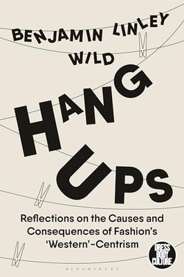 Hang-Ups: Reflections on the Causes and Consequences of Fashion s 'Western -Cen