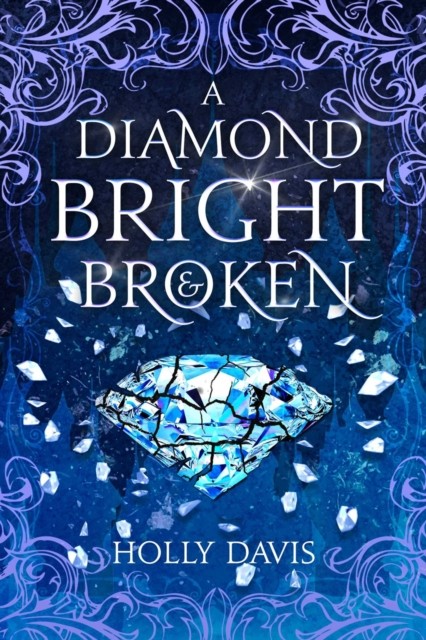 A Diamond Bright and Broken by Holly Davis (Hardback Book)