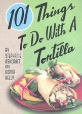 101 Things to Do with a Tortilla - Spiral-bound By Ashcraft, Stephanie - GOOD