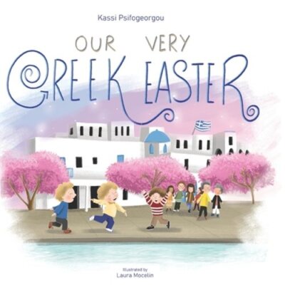 Our Very Greek Easter: Orthodox Easter by Kassi Psifogeorgou: New