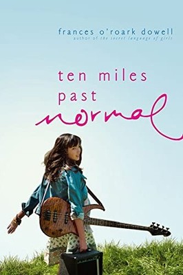 Ten Miles Past Normal, Dowell, Frances O'Roark