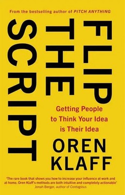 Flip the Script Getting People to Think Your Idea is Their Idea Oren Klaff Buch