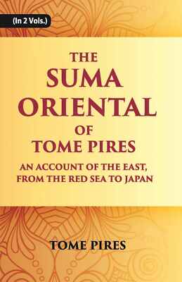 The Suma Oriental Of Tome Pires: An Account Of The East, From The R V . 2Nd Hb