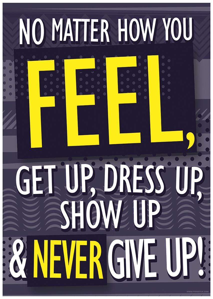 Get Up, Dress Up, Show Up & Never Give Up Mini Poster