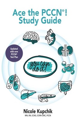 Ace the PCCN You Can Do It! Study Guide by Nicole Kupchik
