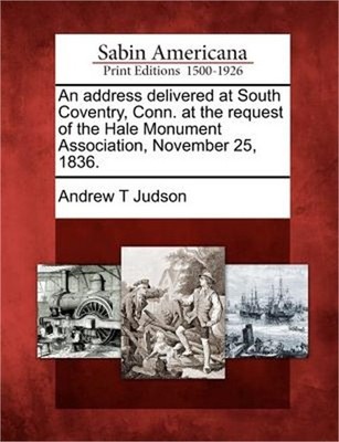 An Address Delivered at South Coventry, Conn. at the Request of the Hale Monumen