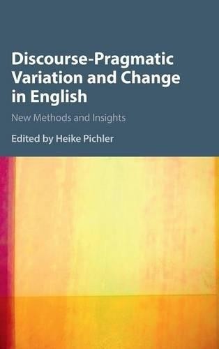 Discourse-Pragmatic Variation and Change in English by Heike ... - 9781107055766