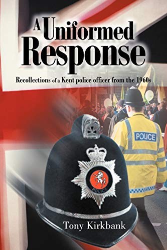 A Uniformed Response: Recollections of a Kent Police Officer fro