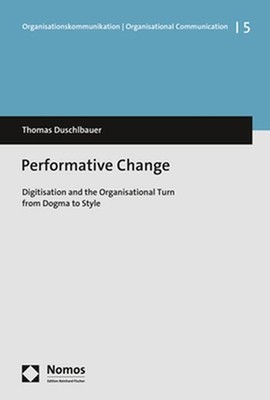 Performative Change: Digitisation and the Organisational Turn from Dogma to Styl