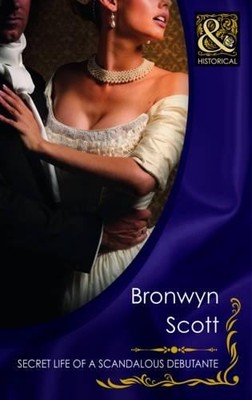 Secret Life of a Scandalous Debutante..., Bronwyn Scott