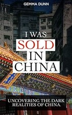 Ich wurde in China verkauft: Die dunklen Realitäten Chinas aufdecken
