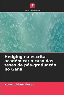 Hedging na escrita acadmica: o caso das teses de p?s-gradua??o no Gana by Kodwo