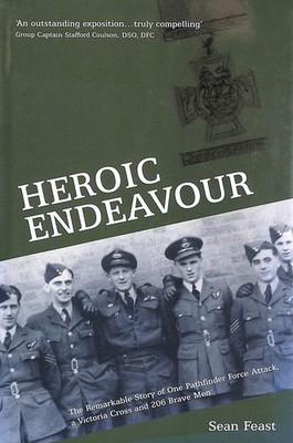 Heroic Endeavour: The Remarkable Story of One Pathfinder Force Attack, a Victo..