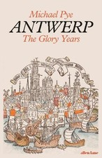 Antwerp: The Glory Years by Pye, Michael Book The Cheap Fast Free Post