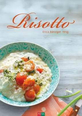 Risotto Erica Bänziger Buch 176 S. Deutsch 2017 FONA Verlag AG EAN 9783037806227