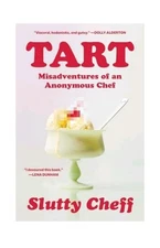 Tart : Misadventures of an Anonymous Chef by Slutty Slutty Cheff 2025 Hardback 