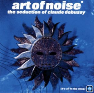 The Seduction Of Claude Debussy By The Art Of Noise Cd Jun 1999