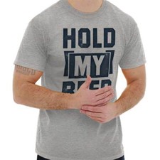 Funny Sarcastic Drinking Hold My Beer Joke Womens or Mens Crewneck T Shirt Tee