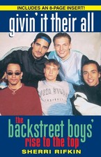Givin' It Their All: The Backstreet Boys' Rise to the Top by Sherri Rifkin