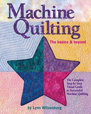 Machine Quilting: The Basics & Beyo..., Lynn Witzenburg