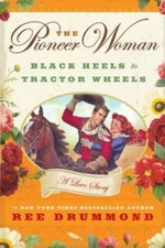 The Pioneer Woman: Black Heels to Tractor Wheels--A Love Story - GOOD