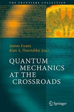 Quantum Mechanics at the Crossroads by James Evans