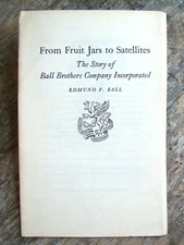 Story Of Ball Brothers Company Inc ~1960~ Fruit Jars Satellites Newcomen History