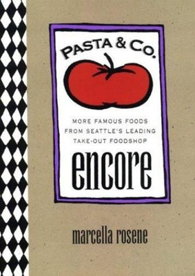 Pasta and Co. Encore : More Famous Foods from Seattle's Leading T