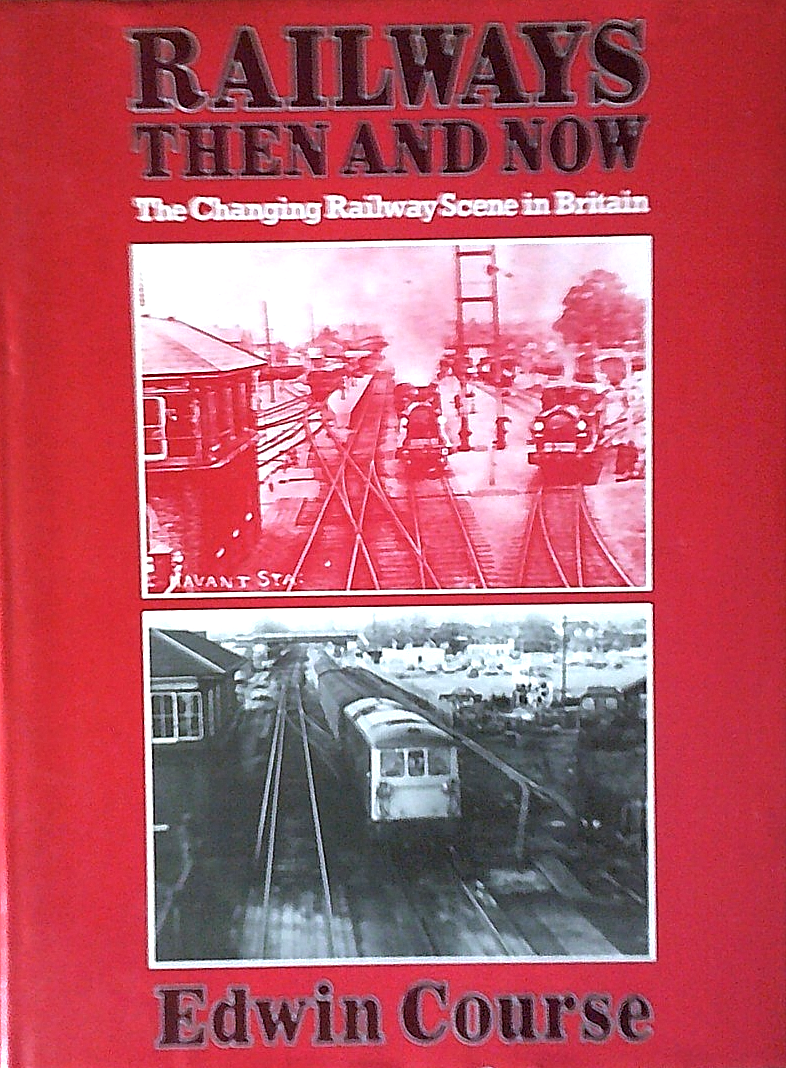 Railways Then and Now by Edwin Course