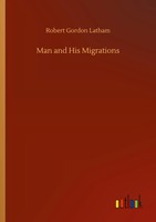 Robert Gordon Latham | Man And His Migrations | Taschenbuch | Englisch (2020)