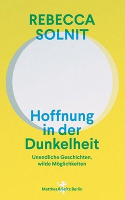 Hoffnung in der Dunkelheit. Unendliche Geschichten, wilde Möglichkeiten. Aus dem
