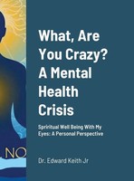 Edward Keith Jr | What, Are You Crazy? A Mental Health Crisis | Buch | Englisch