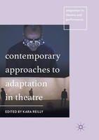 Contemporary Approaches To Adaptation In Theatre Kara Reilly Taschenbuch Xxix