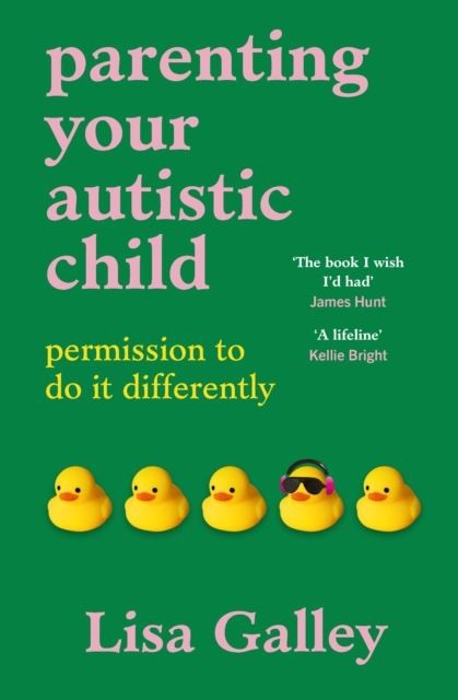 Parenting Your Autistic Child: Permission to Do it Differently by Lisa Galley