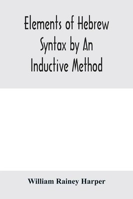 Elements of Hebrew syntax by an inductive method | William Rainey Harper | Buch