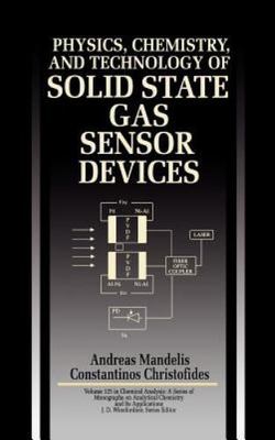 Physics, Chemistry and Technology of Solid State Gas Sensor Devices, Hardcove...