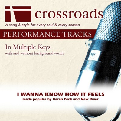 I Wanna Know How It Feels - Karen Peck & New River - Accompaniment Track