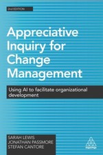 Appreciative Inquiry for Change Management: Using AI to Facilitate