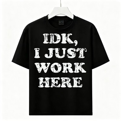 IDK I Just Work Here Graphic Cotton T-Shirt Unisex Funny Work Meme Slogan Tee