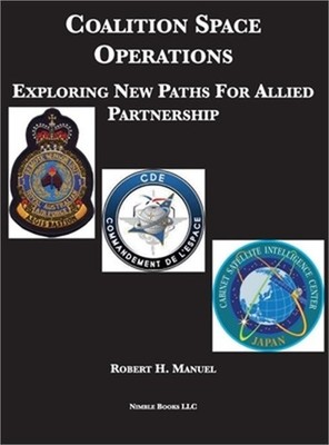Coalition Space Operations: Exploring New Paths For Allied Partnership (Hardback